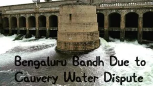 Bengaluru Bandh Due to Cauvery water dispute